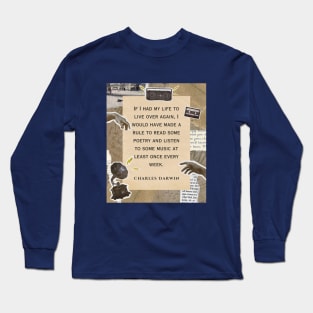 Charles Darwin quote: if I had to live my life again, I would have made a rule to read some poetry and listen to some music at least once every week Long Sleeve T-Shirt